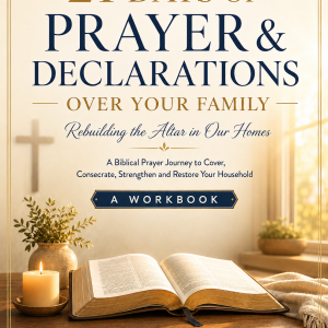 21 Days of Prayer & Declarations Over Your Family